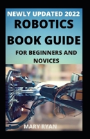 Newly Updated 2022 Robotics Book Guide For Beginners And Dummies null Book Cover