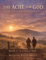 The Ache For God - Learning to Walk: Month 2 B0GJQHN3CS Book Cover