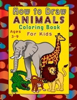 How to Draw Animals for kids Ages 3-9: 48 Fun Drawing Pages Step by Step Draw Cute Animals - Learning Activity Book for Childrens - Great Gift for Kids B095GRWM9X Book Cover