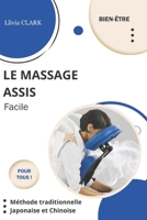 Le massage assis: Relaxation rapide pour un quotidien équilibré (Collection Llivia CLARK : Les essentiels bien-être - (Massages et soins naturels)) (French Edition) B0F2ZTH9K8 Book Cover