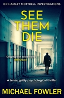 See Them Die: A tense, gritty psychological thriller (Dr Hamlet Mottrell Investigations) 1800555814 Book Cover