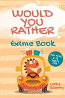 Would You Rather Game Book For Kids 6-12 Years Old: Crazy Jokes and Creative Scenarios for Young Travelers (Would You Rather Book) B08HJ5HKYM Book Cover