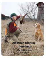 American Sporting Traditions: The Golden years of Classic Shotguns & Traditional Hunting 1797960482 Book Cover