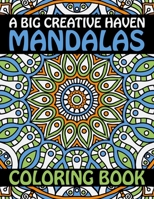 A Big Creative Haven Mandalas Coloring Book: Stress Less Coloring Inspire Creativity, Reduce Stress, and Bring Balance with 60 Mandala Coloring Pages for Peace and Relaxation B08HTG626L Book Cover