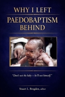 Why I Left Paedobaptism Behind: Don’t wet the baby – he’ll wet himself. B0GRPN9595 Book Cover