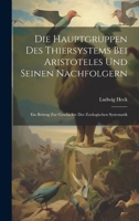 Die Hauptgruppen Des Thiersystems Bei Aristoteles Und Seinen Nachfolgern: Ein Beitrag Zur Geschichte Der Zoologischen Systematik 1021842451 Book Cover