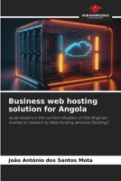 Business web hosting solution for Angola: study based on the current situation of the Angolan market in relation to Web hosting services 6206103544 Book Cover