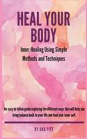 Heal Your Body: Inner Healing Using Simple Methods and Techniques 1983408387 Book Cover
