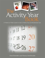 The Activity Year Book: A Week by Week Guide for Use in Elderly Day and Residential Care 1843109638 Book Cover