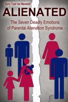 Alienated: The Seven Deadly Emotions of Parental Alienation Syndrome 1481155547 Book Cover