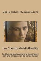 Los Cuentos de Mi Abuelita: La Obra de María Antonieta Domínguez con una introduccion de Carlos Illescas 1542341493 Book Cover