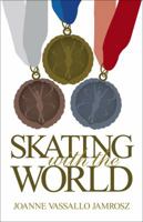 Skating with the World: Olympic Memories from the World's Greatest Figure Skaters and Coaches 1938388399 Book Cover