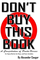 Don’t Buy This Book: A Compilation of Poetic Verses for Space Nerds, Car Guys and Toxic Assholes 1674369670 Book Cover