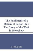 The Fulfilment of a Dream of Pastor Hsi's; the Story of the Work in Hwochow 9353292263 Book Cover