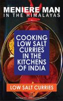 Meniere Man in the Himalayas. Low Salt Curries.: Low Salt Cooking in the Kitchens of India 0992296404 Book Cover