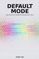 Default Mode: How Your Brain Builds The Reality You Live In B0GR55HJ9C Book Cover