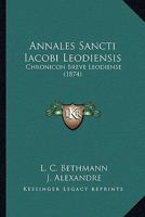 Annales Sancti Iacobi Leodiensis: Chronicon Breve Leodiense (1874) 1160715769 Book Cover