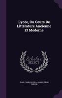 Lycée, Ou Cours De Littérature Ancienne Et Moderne 1340866234 Book Cover