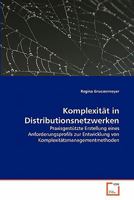 Komplexität in Distributionsnetzwerken: Praxisgestützte Erstellung eines Anforderungsprofils zur Entwicklung von Komplexitätsmanagementmethoden 3639340752 Book Cover