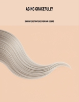 Aging Gracefully: Simplified Strategies For Our Elders B0FNN5887D Book Cover