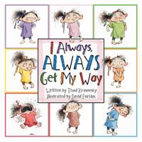 I Always, ALWAYS Get My Way 097997464X Book Cover
