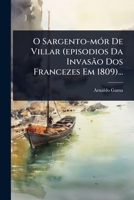 O Sargento-mÃ3r De Villar (episodios Da Invasão Dos Francezes Em 1809)... (Portuguese Edition) 1024834271 Book Cover