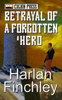 Betrayal of a Forgotten Hero 1519038429 Book Cover