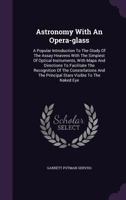 Astronomy With an Opera-glass: A Popular Introduction to the Study of the Starry Heavens With the Simplest of Optical Instruments 1512306002 Book Cover