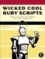 Wicked Cool Ruby Scripts: Useful Scripts that Solve Difficult Problems 1593271824 Book Cover