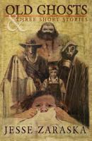 Old Ghosts and Three Short Stories 150046905X Book Cover