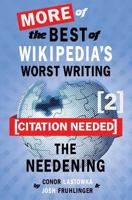 [Citation Needed] 2: The Needening: More of The Best of Wikipedia's Worst Writing 1484909127 Book Cover