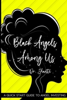 Black Angels Among Us: A Quick Start Guide to Angel Investing B089M61D6J Book Cover