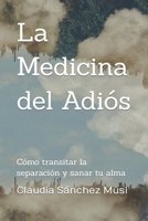 La Medicina del Adiós: Cómo transitar la separación y sanar tu alma B0B1MGTHJ1 Book Cover