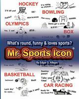 Mr. Sports Icon: What's Round, Funny & Loves Sports? 144147787X Book Cover