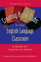 Creating Book Clubs in the English Language Classroom: A Model for Teachers of Adults (Michigan Teacher Resource) 0472031090 Book Cover