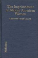 The Imprisonment of African American Women: Causes, Conditions and Future Implications 0786421592 Book Cover