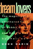 Dream Lovers: The Magnificent Shattered Lives of Bobby Darin and Sandra Dee - by Their Son Dodd Darin