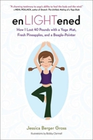 enLIGHTened: How I Lost 40 Pounds with a Yoga Mat, Fresh Pineapples, and a Beagle Pointer 1602396396 Book Cover