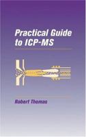 Practical Guide to ICP-MS: A Tutorial for Beginners, Second Edition (Practical Spectroscopy) 0824753194 Book Cover