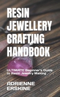 RESIN JEWELLERY CRAFTING HANDBOOK: ULTIMATE Beginner's Guide to Resin Jewelry Making B0B92NWX2N Book Cover