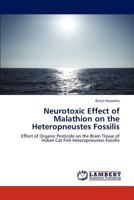 Neurotoxic Effect of Malathion on the Heteropneustes Fossilis: Effect of Organic Pesticide on the Brain Tissue of Indian Cat Fish Heteropneustes Fossilis 365919977X Book Cover