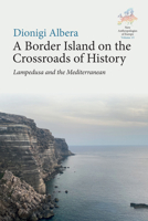 A Border Island on the Crossroads of History: Lampedusa and the Mediterranean 1836954379 Book Cover