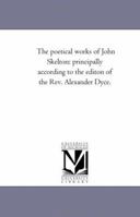 The Poetical Works of John Skelton, Volume 1 1425542719 Book Cover