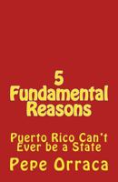 5 Fundamental Reasons: Puerto Rico Can't Ever be a State 1973940930 Book Cover