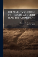 The Seventy's Course in Theology, Fourth Year: The Atonement 1024179575 Book Cover
