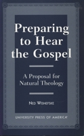Preparing to Hear the Gospel: A Proposal for Natural Theology 0761812342 Book Cover