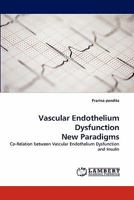 Vascular Endothelium Dysfunction New Paradigms: Co-Relation between Vascular Endothelium Dysfunction and Insulin 3843357056 Book Cover