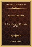Lectures On Paley: Or The Principles Of Morality 1104990393 Book Cover