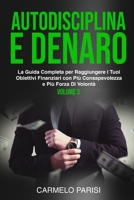 AUTODISCIPLINA e DENARO: La guida completa per raggiungere i tuoi obiettivi finanziari con più consapevolezza e più forza di volontà. VOLUME 3 ... della libertà finanziaria) null Book Cover