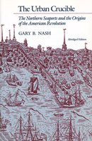 The Urban Crucible: The Northern Seaports and the Origins of the American Revolution 0674930592 Book Cover